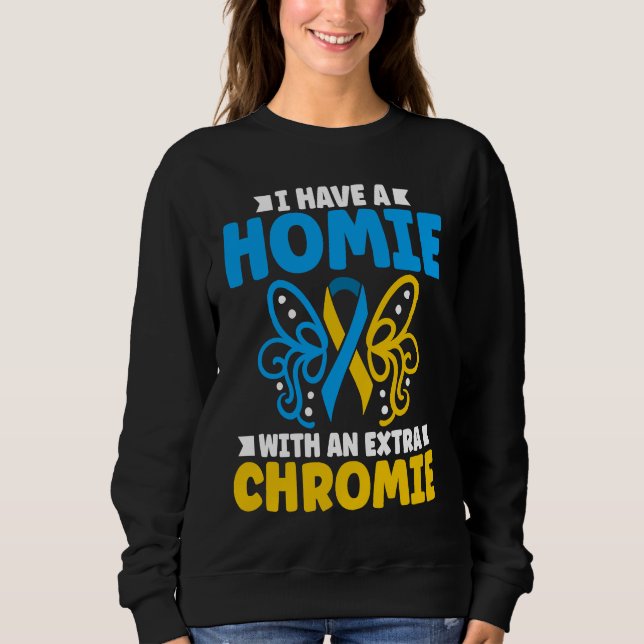 I have a homie with an extra chromie t21 down synd sweatshirt (Vorderseite)