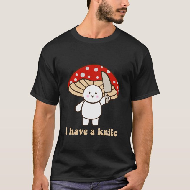I Have A Knife Funny Cute Fight Mushroom Design T-Shirt (Vorderseite)