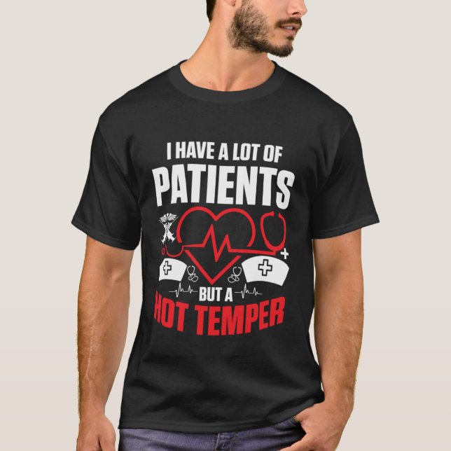 I have a lot of patients but a hot temper Nurse Do T-Shirt (Vorderseite)