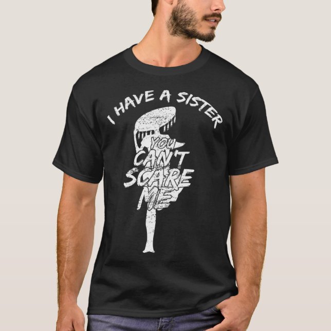 I Have A Sister You Cant Scare Me T-Shirt (Vorderseite)