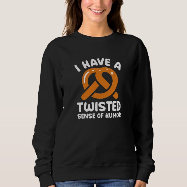 I Have A Twisted Sense Of Humor Sweatshirt (Vorderseite)