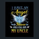 I Have An Angel in Heaven I Call Him My Uncle Rip Poster<br><div class="desc">I Have An Angel in Heaven I Call Him My Uncle Rip My Uncle Gift. Perfect gift for your dad,  mom,  dad,  men,  women,  friend and family members on Thanksgiving Day,  Christmas Day,  Mothers Day,  Fathers Day,  4th of July,  1776 Independent Day,  Veterans Day,  Halloween Day,  Patrick's Day</div>