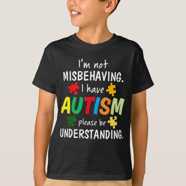 I Have Autism I'm Not Misbehaving Autism T-Shirt (Vorderseite)