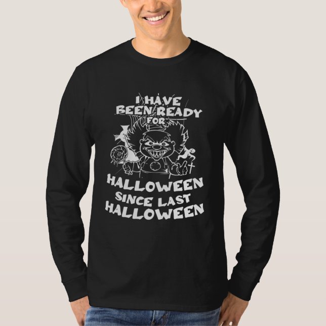 I Have Been Ready For Halloween Since Last Hallowe T-Shirt (Vorderseite)