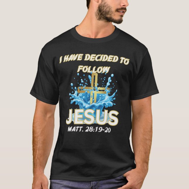 I Have Decided To Follow Jesus Baptism-Matt 28:19 T-Shirt (Vorderseite)