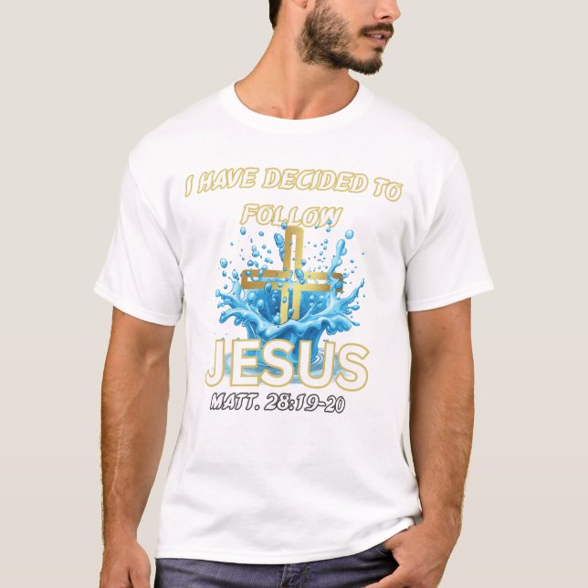 I Have Decided To Follow Jesus Baptism-Matt 28:19 T-Shirt (Vorderseite)