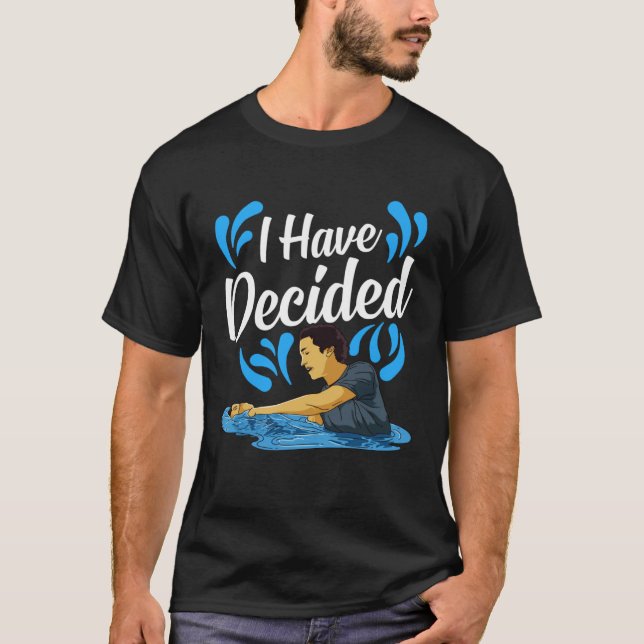 I Have Decided Water Baptism Christian Church Fait T-Shirt (Vorderseite)