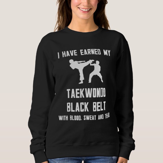I Have Earned My Taekwondo Black Belt With Blood Sweatshirt (Vorderseite)