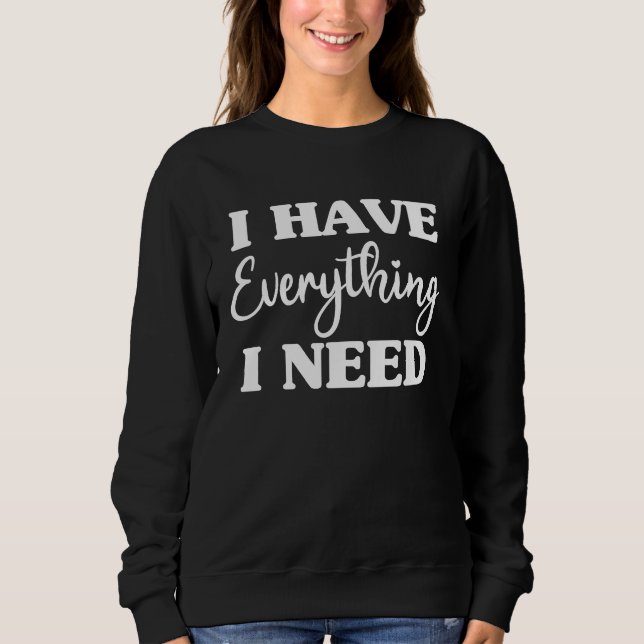 I Have Everything I Need I Am Everything Couples M Sweatshirt (Vorderseite)