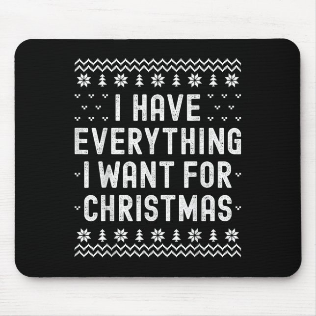 I Have Everything I Want For Christmas Its Me Im E Mousepad (Vorne)