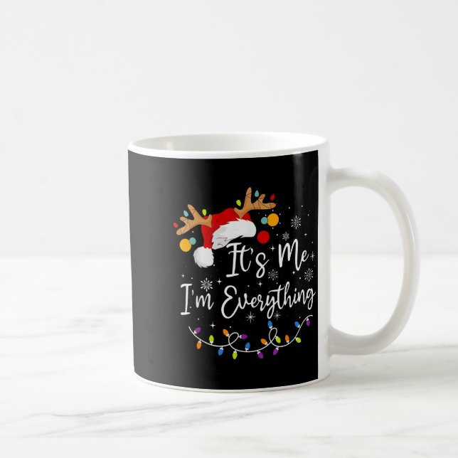 I Have Everything I Want For Christmas Its Me I'm  Kaffeetasse (Rechts)
