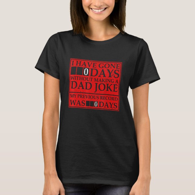 I Have Gone 0 Days Without Making A Dad Joke Fathe T-Shirt (Vorderseite)