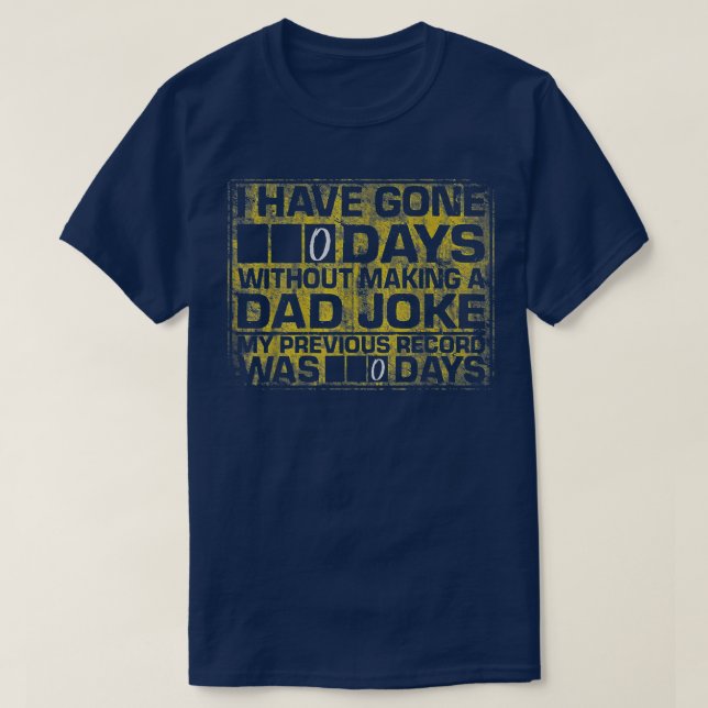 I Have Gone 0 Days Without Making A Dad Joke  T-Shirt (Design vorne)