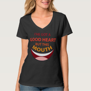 I have got a good heart but this mouth as sarcasti T-Shirt