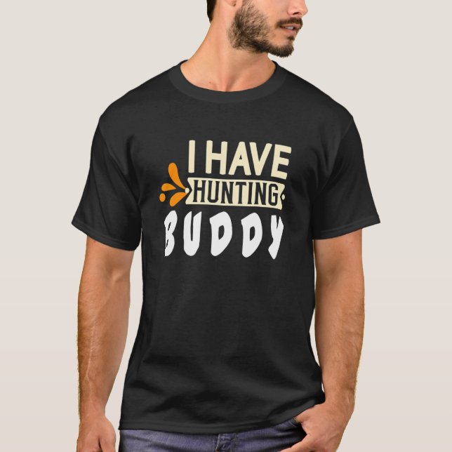 I have hunting buddy  Quote T-Shirt (Vorderseite)