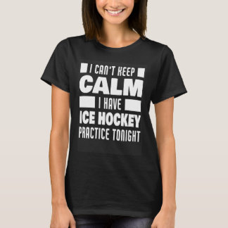 I Have Ice Hockey Practice Saying Ice Hockey Playe T-Shirt