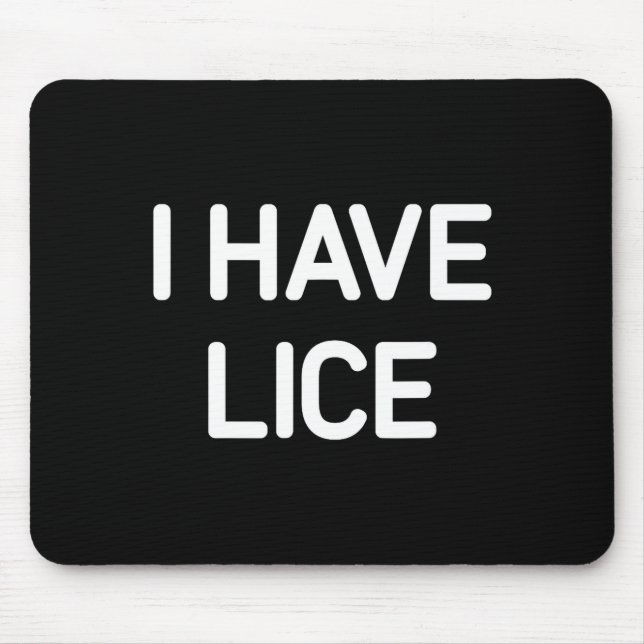 I Have Lice, Funny, Jokes, Sarcastic  Mousepad (Vorne)