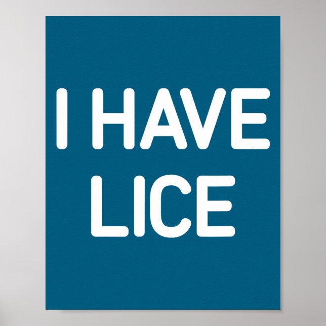 I Have Lice, Funny, Jokes, Sarcastic  Poster (Vorne)