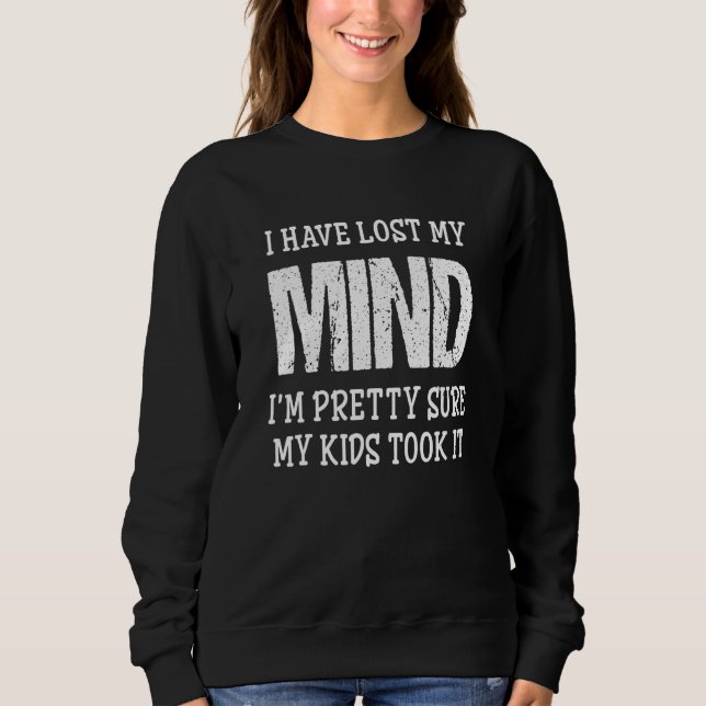 I Have Lost My Mind Kids Took It Fathers Day Dad M Sweatshirt (Vorderseite)