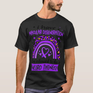 I Have Macular Degeneration i am allowed to do Wei T-Shirt