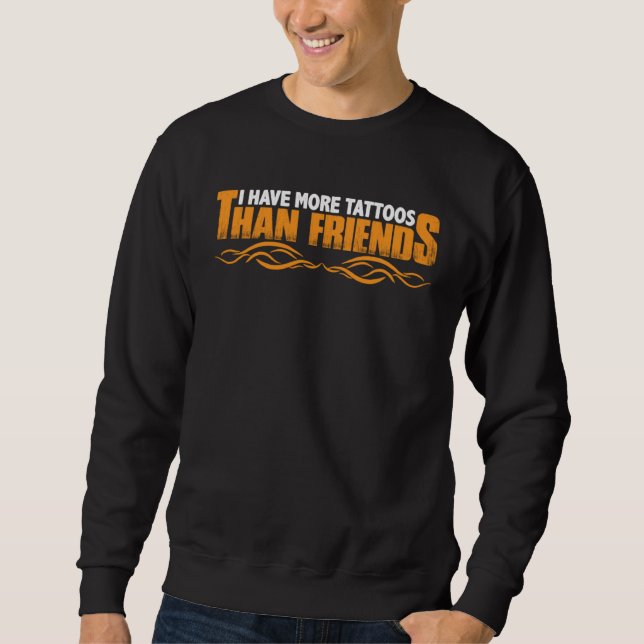 I Have More Tattoos Than Friends Sweatshirt (Vorderseite)