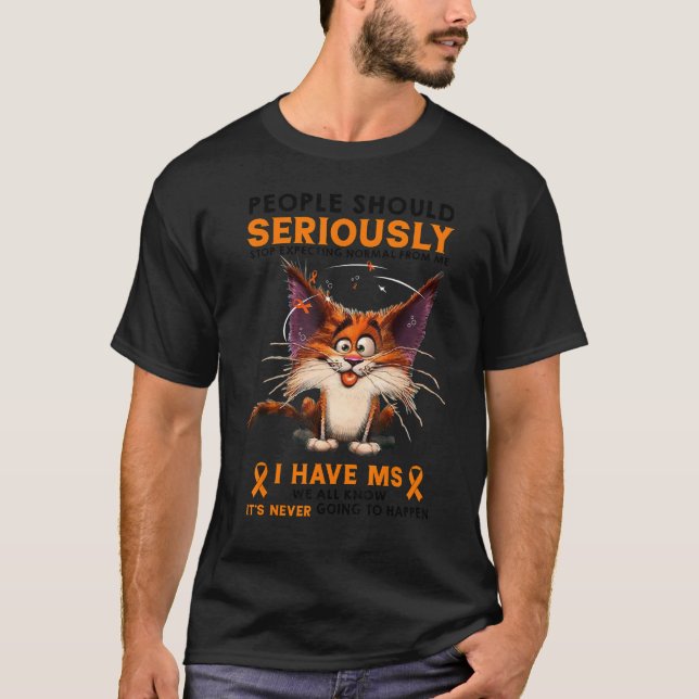 I Have MS Multiple Sclerosis Funny People Should S T-Shirt (Vorderseite)