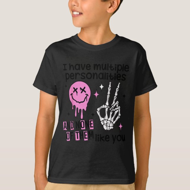 I Have Multiple Ities And None Of Them Like You  T-Shirt (Vorderseite)