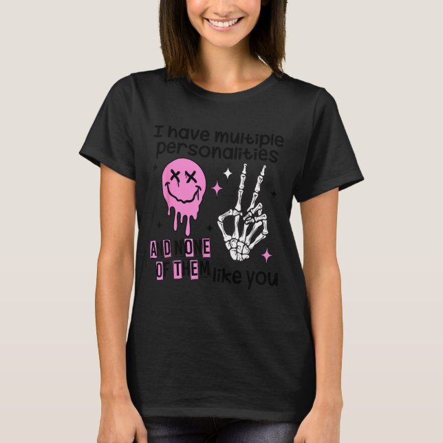 I Have Multiple Ities And None Of Them Like You  T-Shirt (Vorderseite)