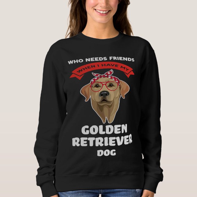 I have my a golden retriever dog golden retriever sweatshirt (Vorderseite)