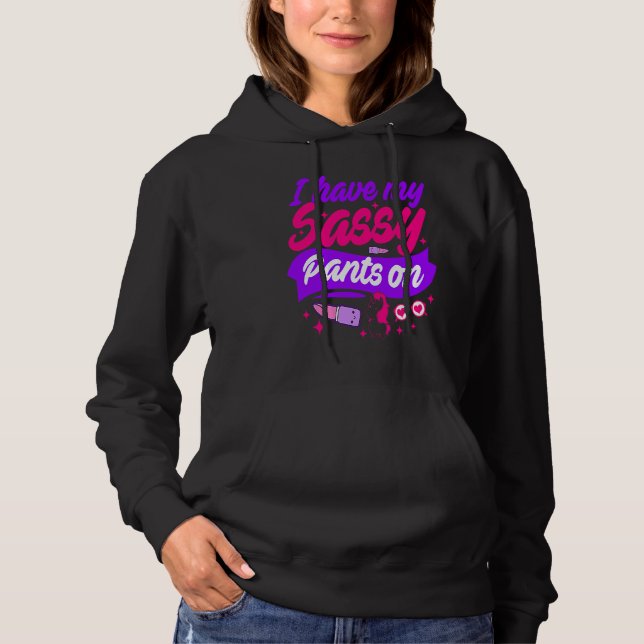 I Have My Sassy Pants On Hoodie (Vorderseite)