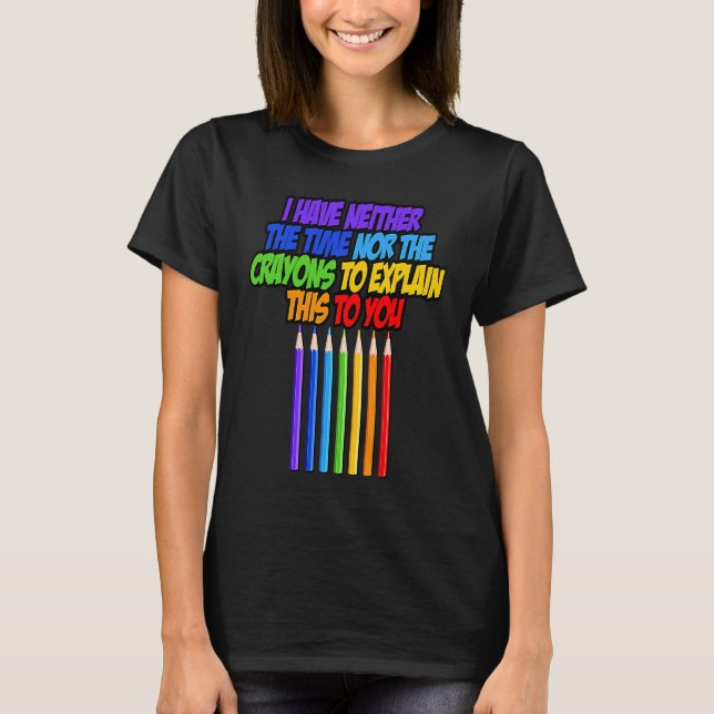 I have neither the time nor to explain T-Shirt (Vorderseite)