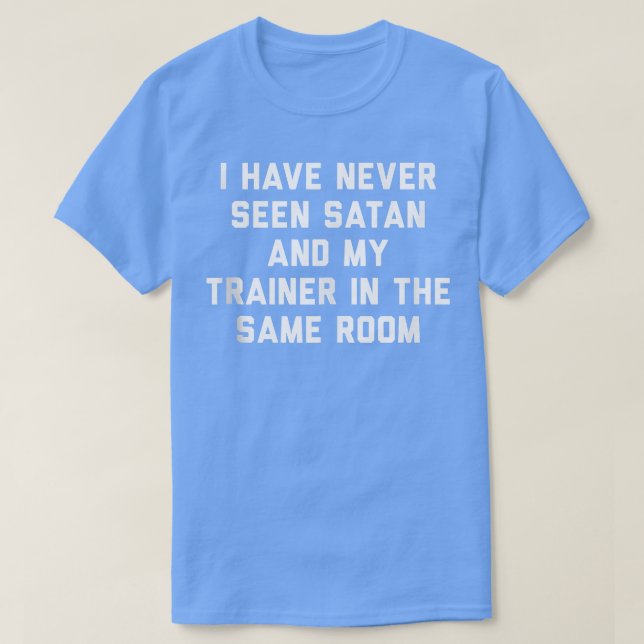 I Have Never Seen Satan and My Trainer in the Same T-Shirt (Design vorne)