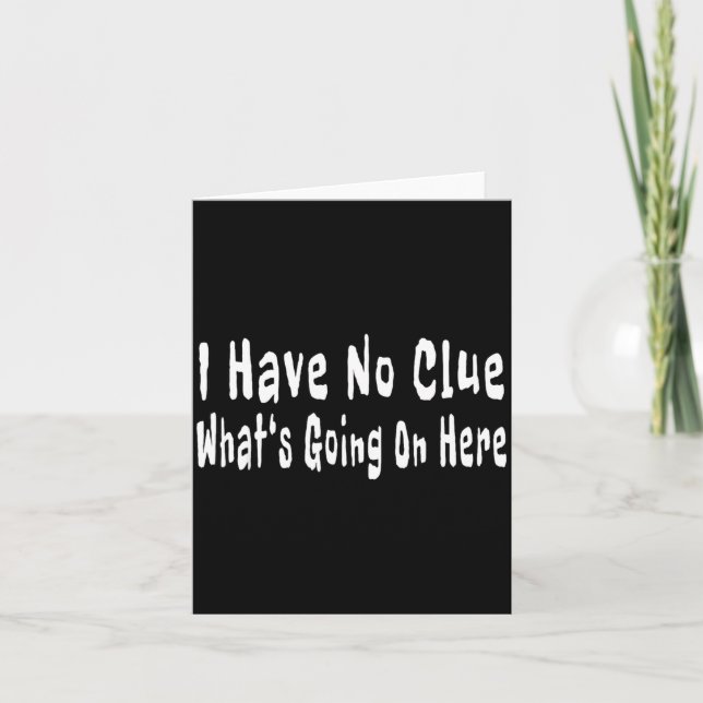 I Have No Clue What's Going On Here Funny Quotes  Karte (Vorderseite)