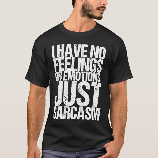 I have no feelings or emotions just sarcasm T-Shirt (Vorderseite)