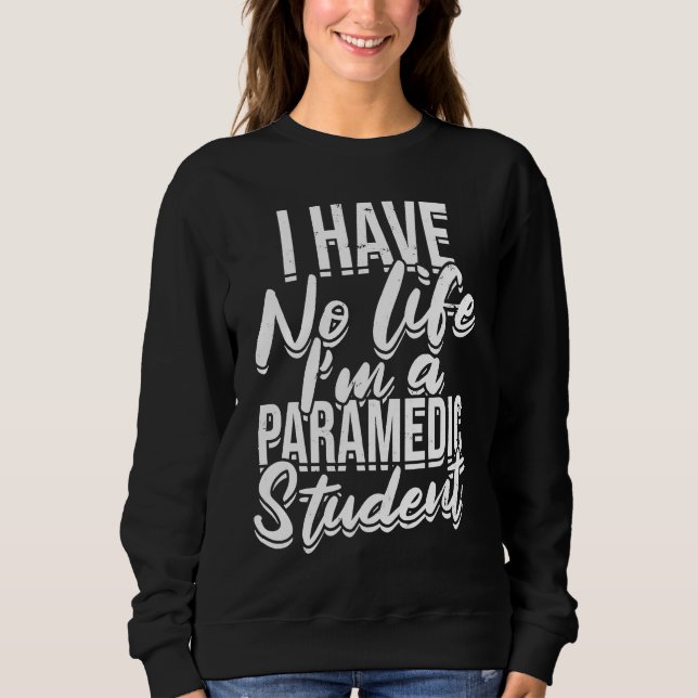I have no life I'm a paramedic student  First Aid  Sweatshirt (Vorderseite)