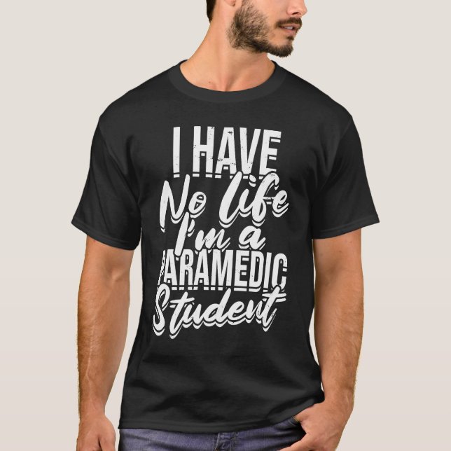 I have no life I'm a paramedic student  First Aid  T-Shirt (Vorderseite)