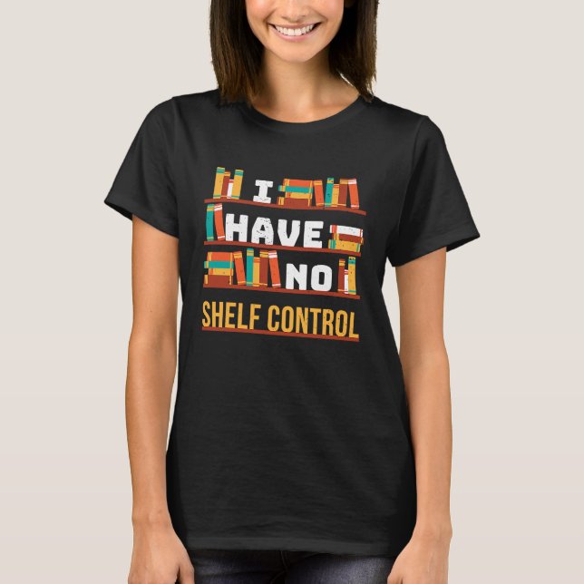 I have no shelf control Book Library Pun Drama Vin T-Shirt (Vorderseite)