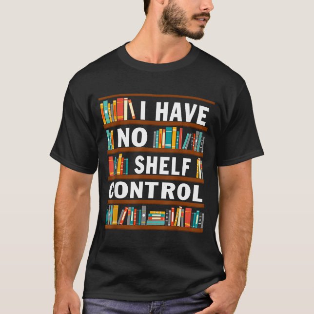 I Have No Shelf Control Funny Library Reading Love T-Shirt (Vorderseite)