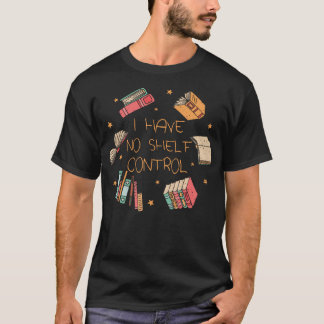 I Have No Shelf Control Funny Library Reading Love T-Shirt