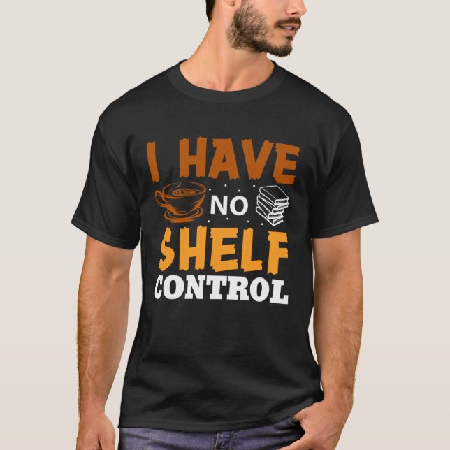 I Have No Shelf Control Library Book Nerd   Readin T-Shirt (Vorderseite)
