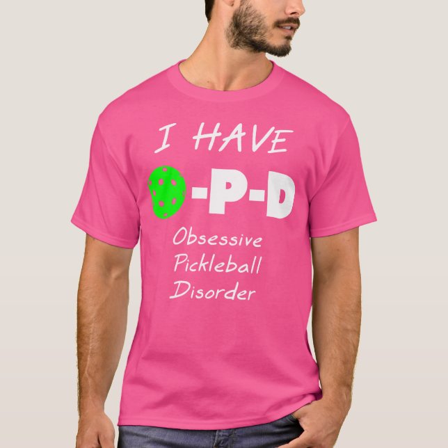 I Have O-P-D Obsessive Pickleball Disorder T-Shirt (Vorderseite)