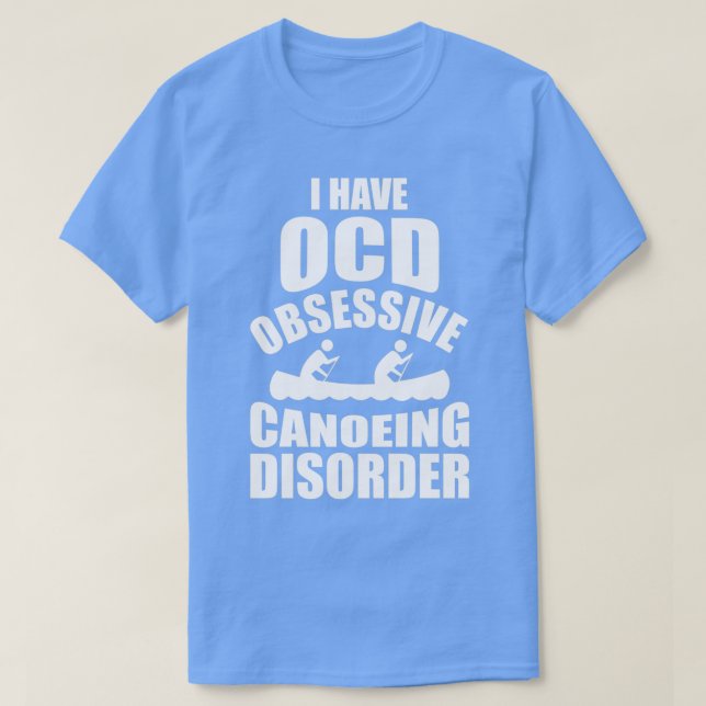 I Have OCD Obsessive Canoeing Disorder T-Shirt (Design vorne)