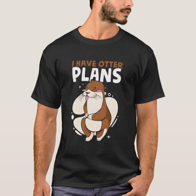 I Have Otter Plans Sea Otter Puns Animal Otter T-Shirt (Vorderseite)