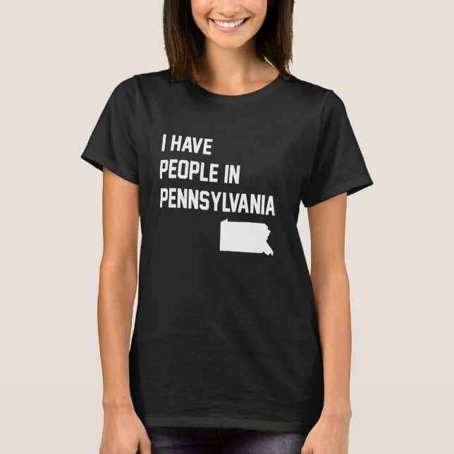 I Have People in Pennsylvania T-Shirt (Vorderseite)