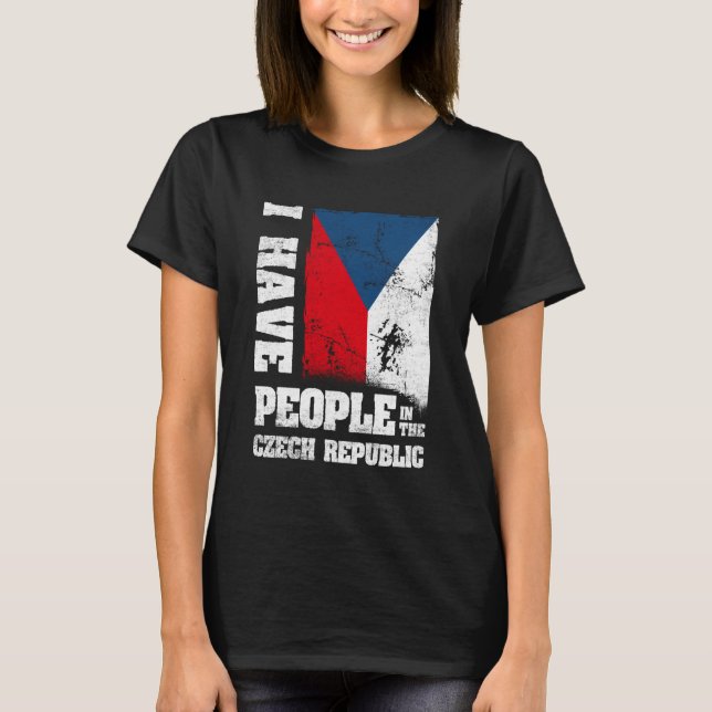 I Have People in The Czech Republic Czech Flag T-Shirt (Vorderseite)