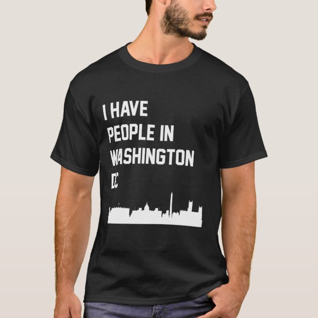 I Have People in Washington DC T-Shirt (Vorderseite)