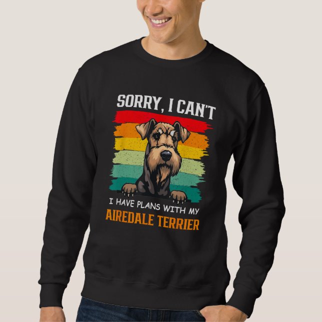 I Have Plans With My Airedale Terrier Dog   Father Sweatshirt (Vorderseite)