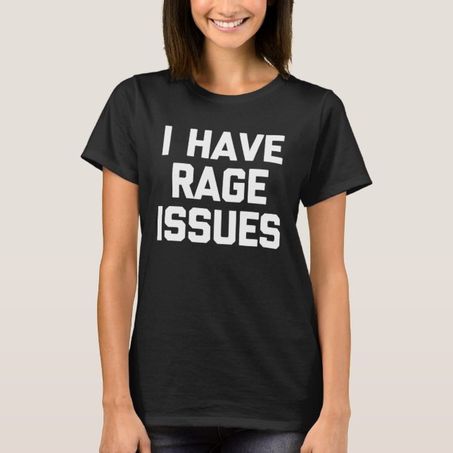 I Have Rage Issues Saying Sarcastic Cute Cool T-Shirt (Vorderseite)