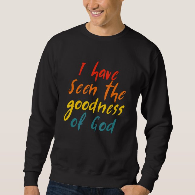 I Have Seen The Goodness Of God Quote Sweatshirt (Vorderseite)