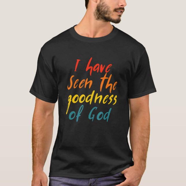 I Have Seen The Goodness Of God Quote T-Shirt (Vorderseite)